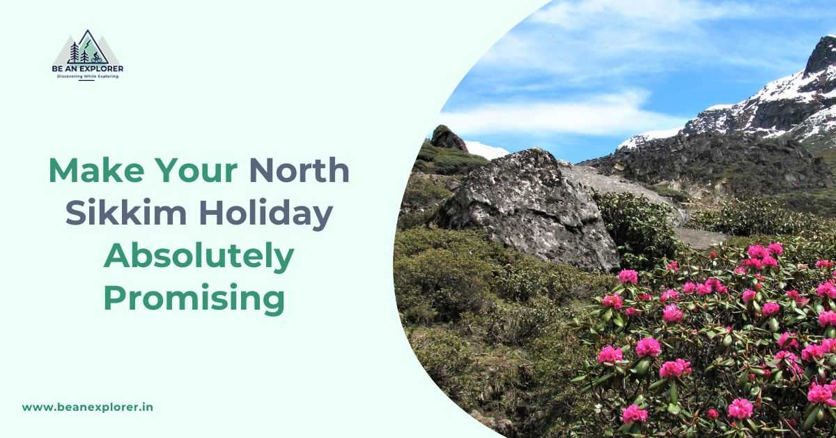Make Your North Sikkim Holiday Absolutely Promising
