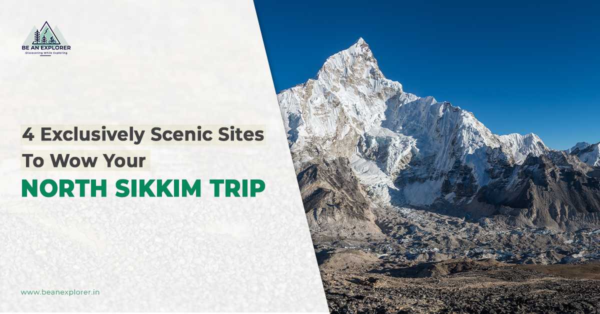 4 Exclusively Scenic Sites To Wow Your North Sikkim Trip